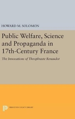 Public Welfare, Science and Propaganda in 17th-Century France - Howard M. Solomon