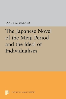 The Japanese Novel of the Meiji Period and the Ideal of Individualism - Janet A. Walker
