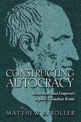 Constructing Autocracy - Matthew B. Roller
