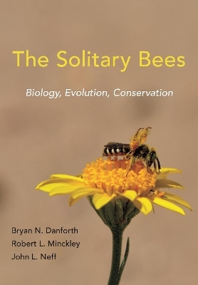 The Solitary Bees - Bryan N. Danforth, Robert L. Minckley, John L. Neff
