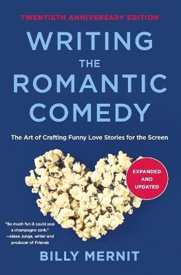 Writing The Romantic Comedy, 20th Anniversary Expanded and Updated Edition - Billy Mernit