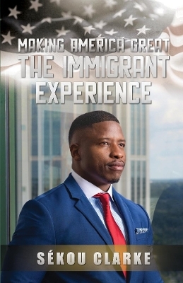 Making America Great: The Immigrant Experience - Sekou Clarke