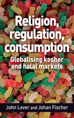 Religion, Regulation, Consumption - John Lever, Johan Fischer