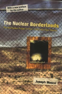 The Nuclear Borderlands - Joseph Masco