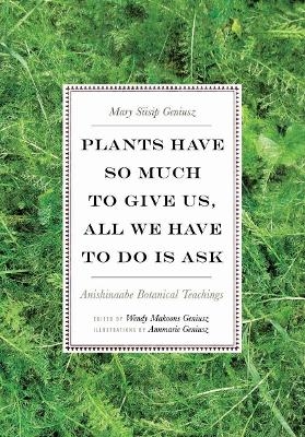 Plants Have So Much to Give Us, All We Have to Do Is Ask - Mary Siisip Geniusz