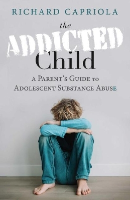 The Addicted Child - Richard Capriola