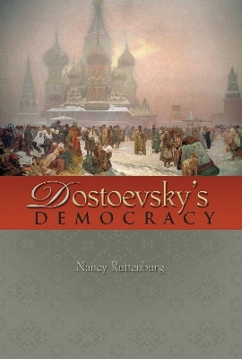 Dostoevsky's Democracy - Nancy Ruttenburg