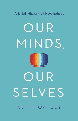 Our Minds, Our Selves - Keith Oatley