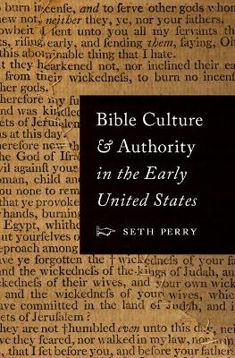 Bible Culture and Authority in the Early United States - Seth Perry