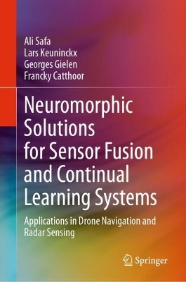 Neuromorphic Solutions for Sensor Fusion and Continual Learning Systems - Ali Safa, Lars Keuninckx, Georges Gielen, Francky Catthoor