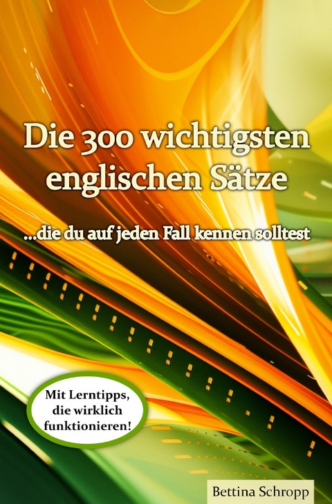 Die 300 wichtigsten englischen Sätze, die du auf jeden Fall kennen solltest - Bettina Schropp