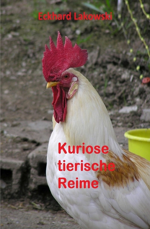 Kuriose tierische Reime - Eckhard Lakowski