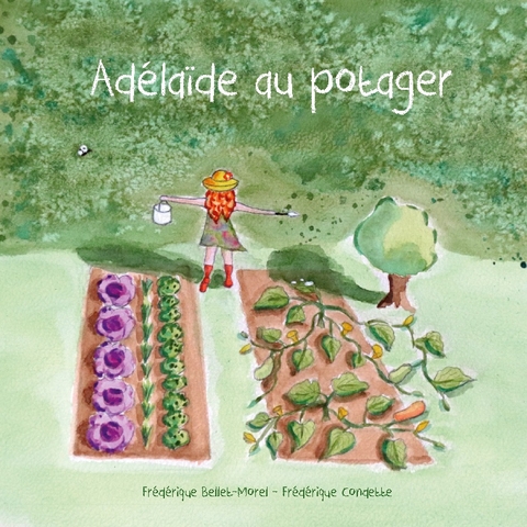 AdÃ©laÃ¯de au potager - FrÃ©dÃ©rique Bellet-Morel, FrÃ©dÃ©rique Condette