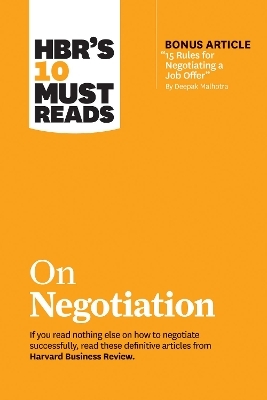 HBR's 10 Must Reads on Negotiation (with bonus article "15 Rules for Negotiating a Job Offer" by Deepak Malhotra) -  Harvard Business Review, Daniel Kahneman, Deepak Malhotra, Erin Meyer, Max H. Bazerman