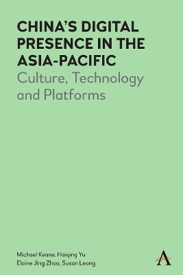China’s Digital Presence in the Asia-Pacific - Michael Keane, Haiqing Yu, Elaine J. Zhao, Susan Leong