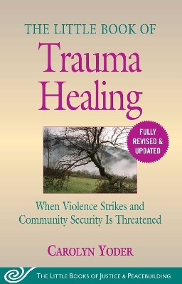 The Little Book of Trauma Healing: Revised & Updated - Carolyn Yoder