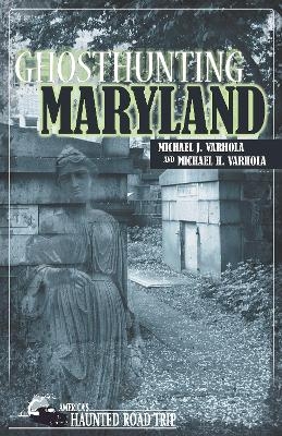 Ghosthunting Maryland - Michael J. Varhola, Michael H. Varhola