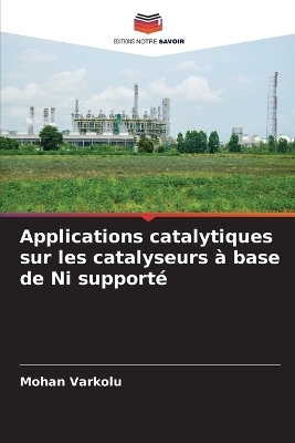 Applications catalytiques sur les catalyseurs � base de Ni support� - Mohan Varkolu