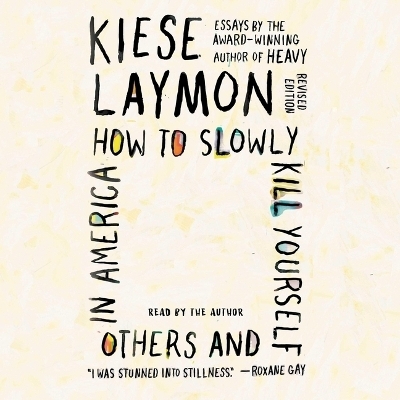 How to Slowly Kill Yourself and Others in America - Kiese Laymon