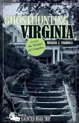Ghosthunting Virginia - Michael J. Varhola