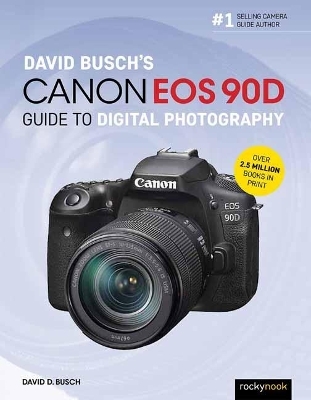 David Busch's Canon EOS 90D Guide to Digital Photography - David Busch