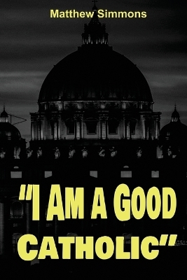"I Am a Good Catholic" - Matthew Simmons