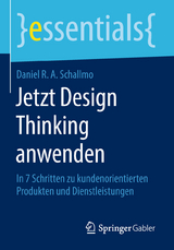 Jetzt Design Thinking anwenden - Daniel R. A. Schallmo