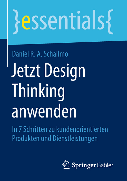 Jetzt Design Thinking anwenden - Daniel R. A. Schallmo