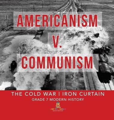 Americanism v. Communism The Cold War Iron Curtain Grade 7 Modern History -  Baby Professor