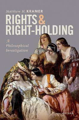 Rights and Right-Holding - Matthew H. Kramer