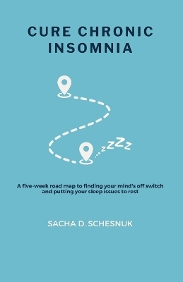 Cure Chronic Insomnia - Sacha D Schesnuk