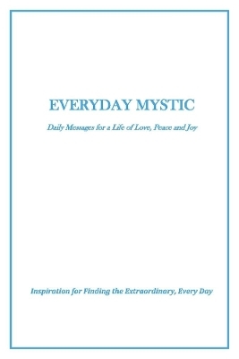 Everyday Mystic: Daily Messages for a Life of Love, Peace and Joy - Theresa Joseph