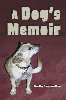 A Dog's Memoir - Dorothy Chang-Van Horn