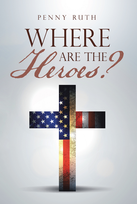 Where Are the Heroes? - Penny Ruth