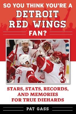 So You Think You're a Detroit Red Wings Fan? - Pat Gass