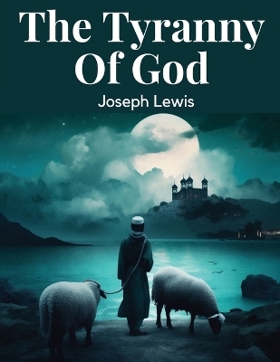 The Tyranny Of God -  Joseph Lewis