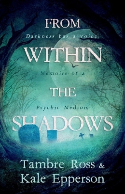 From within the shadows - Tambre Ross, Kale Epperson