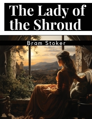 The Lady of the Shroud -  Bram Stoker