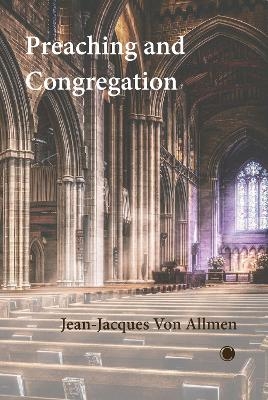 Preaching and Congregation - Jean-Jacques Von Allmen