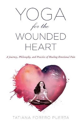 Yoga for the Wounded Heart - Tatiana Forero Puerta