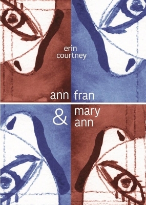 Ann, Fran, and Mary Ann - Erin Courtney