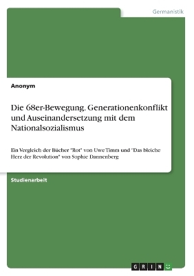 Die 68er-Bewegung. Generationenkonflikt und Auseinandersetzung mit dem Nationalsozialismus -  Anonymous