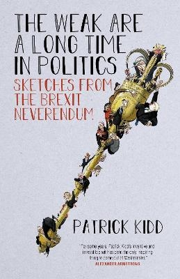 The Weak are a Long Time in Politics - Patrick Kidd