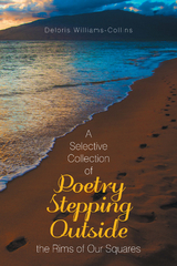 A Selective Collection of Poetry Stepping Outside the Rims of Our Squares - Deloris Williams-Collins