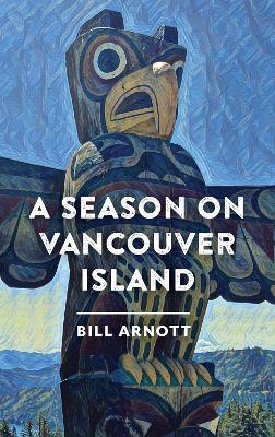 A Season on Vancouver Island - Bill Arnott