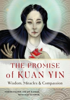 The Promise of Kuan Yin - Martin Palmer, Jay Ramsay, Man-Ho Kwok