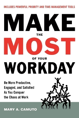 Make the Most of Your Workday - Mary A. Camuto