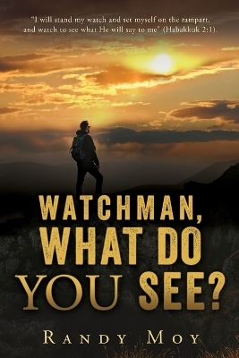 Watchman, What Do You See? - Randy Moy