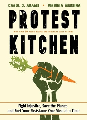 Protest Kitchen - Carol J. Adams, Virginia Messina