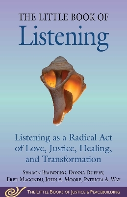 Little Book of Listening - Sharon Browning, Donna Duffey, Fred Magondu, John A. Moore, Patricia A. Way